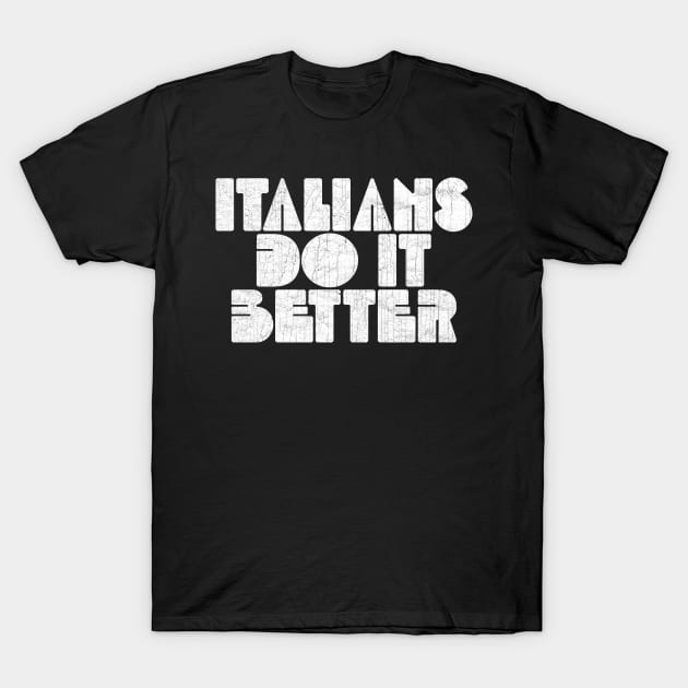 Italians Do It Better T-Shirt by unknown_pleasures